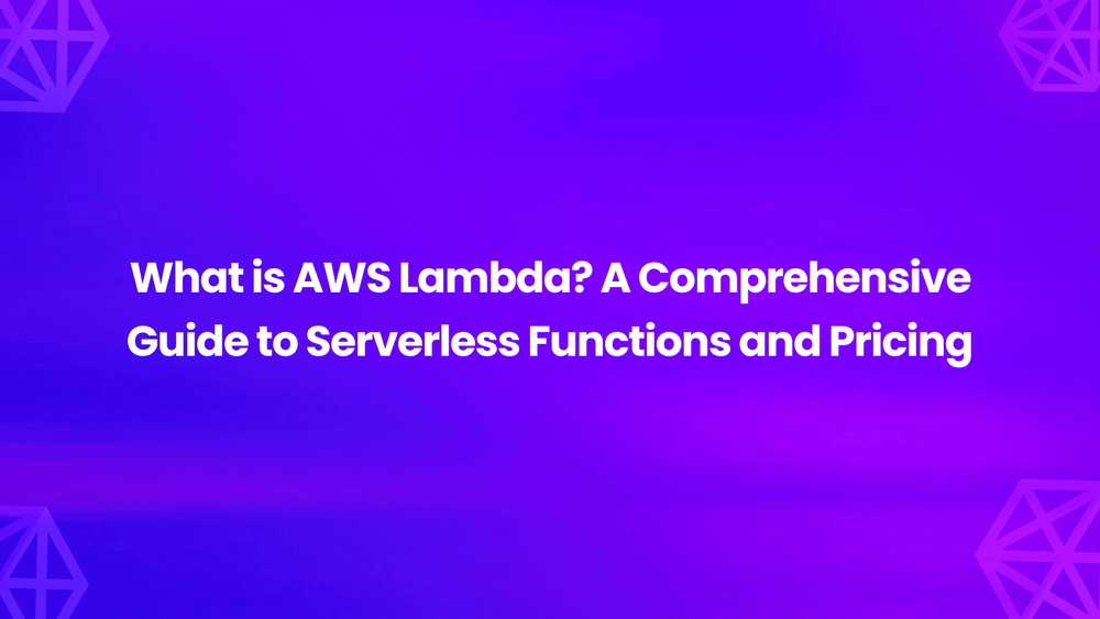 What is AWS Lambda? A Comprehensive Guide to Serverless Functions and ...