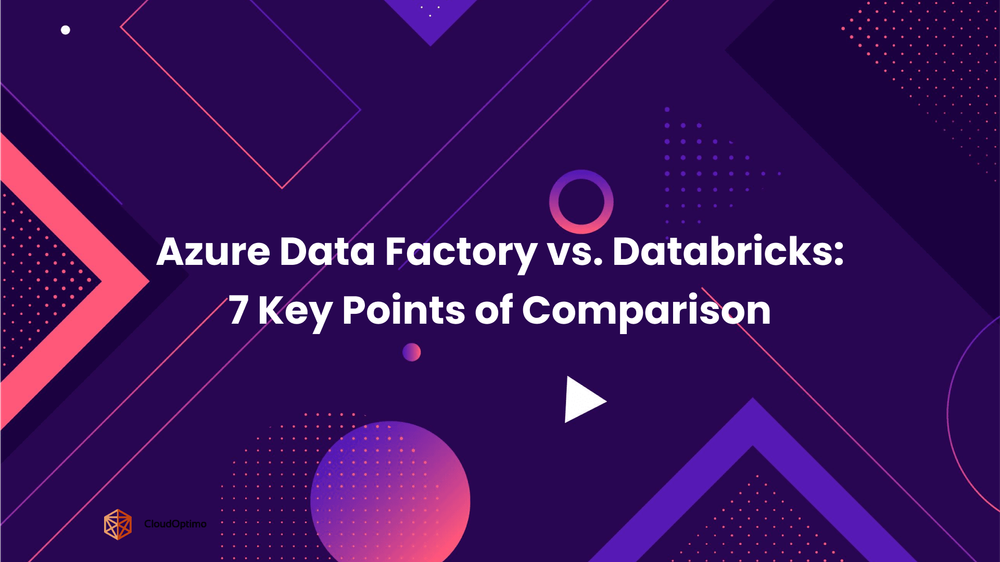 Azure Data Factory vs. Databricks: 7 Key Points of Comparison