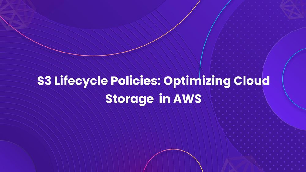 S3 Lifecycle Policies: Optimizing Cloud Storage in AWS