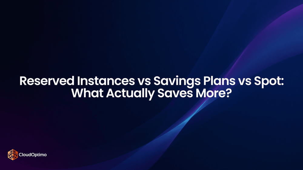 Reserved Instances vs Savings Plans vs Spot: What Actually Saves More?
