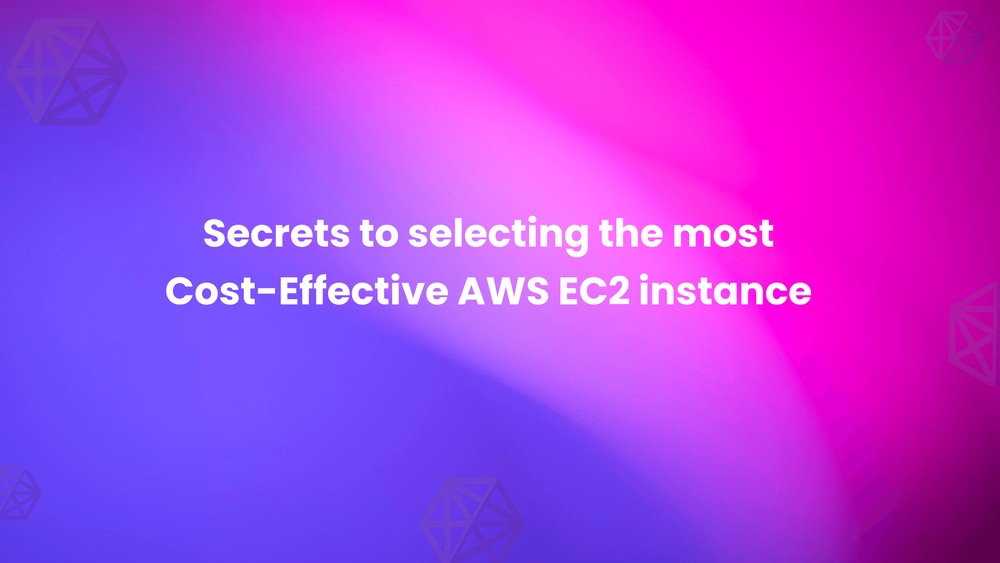 Secrets to Selecting the Most Cost-Effective AWS EC2 Instance Type