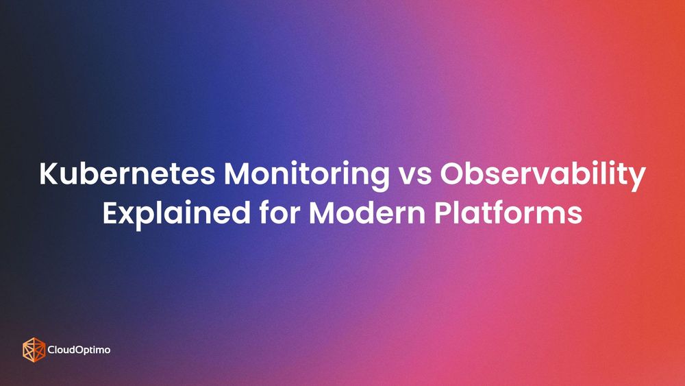 Kubernetes Monitoring vs Observability Explained for Modern Platforms