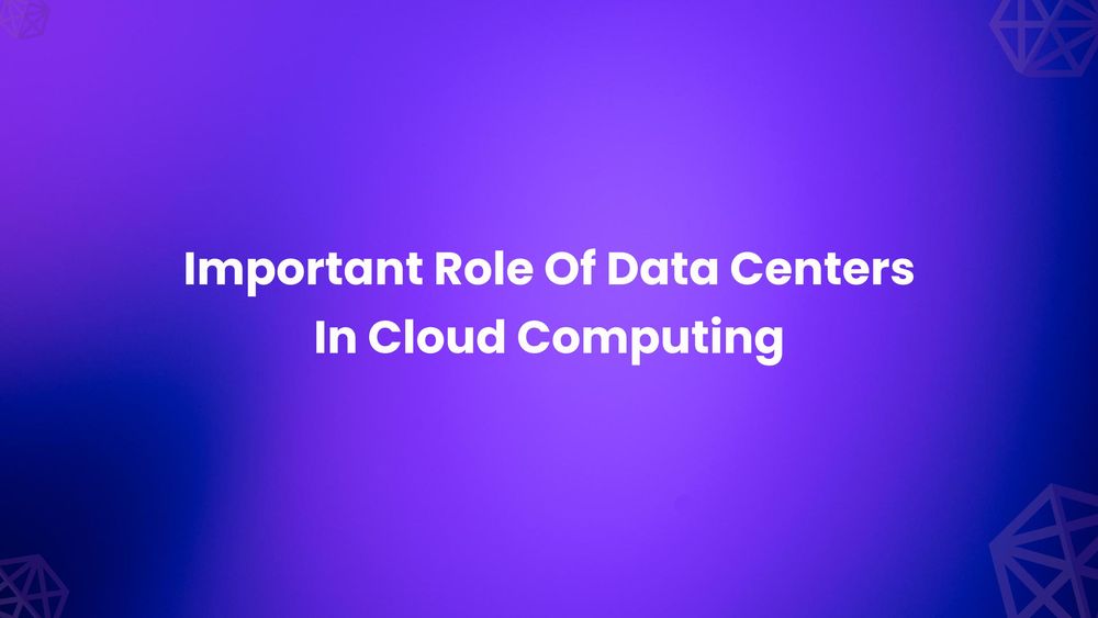 Important Role Of Data Centers In Cloud Computing
