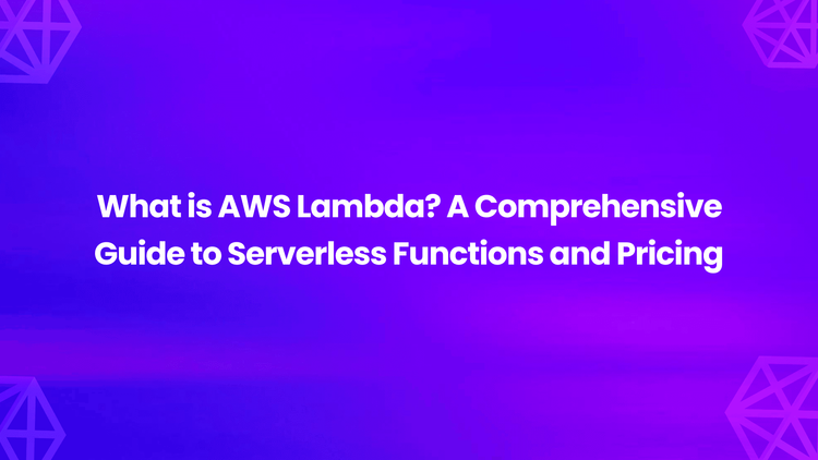 What is AWS Lambda? A Comprehensive Guide to Serverless Functions and Pricing