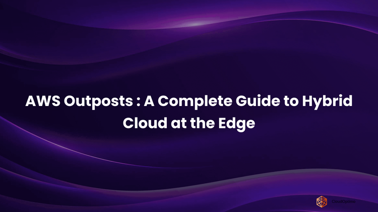 AWS Outposts _ A Complete Guide to Hybrid Cloud at the Edge