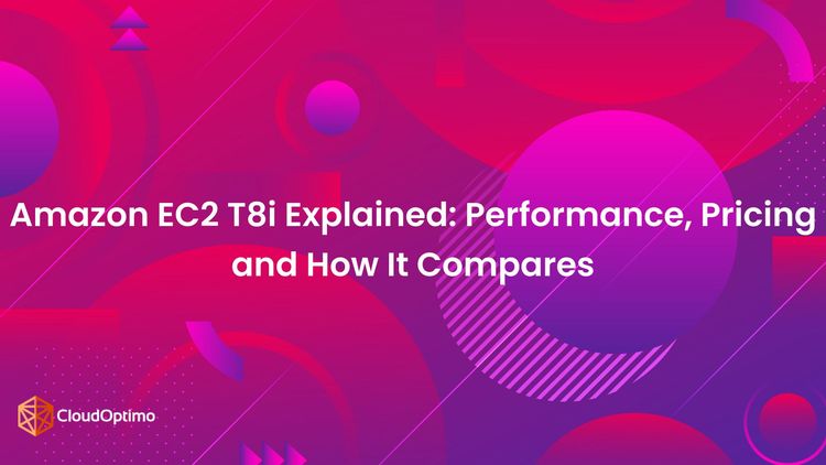 Amazon EC2 T8i Explained: Performance, Pricing and How It Compares