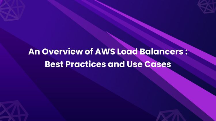 An Overview of AWS Load Balancers_ Best Practices and Use Cases