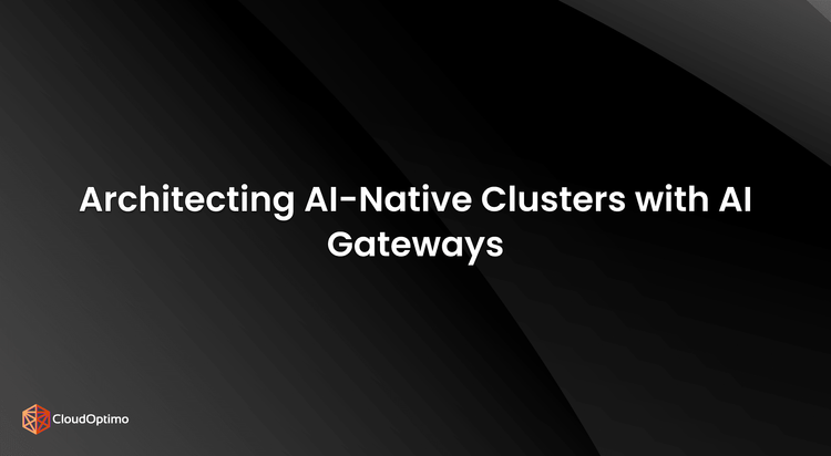 Architecting AI-Native Kubernetes Clusters with AI Gateways