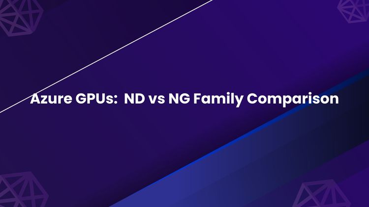 Azure GPUs_ ND vs NG Family Comparison