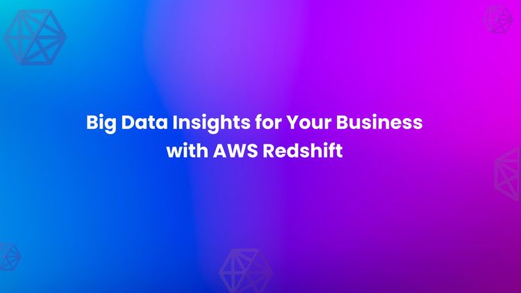 Big Data Insights for Your Business with AWS Redshift.jpg