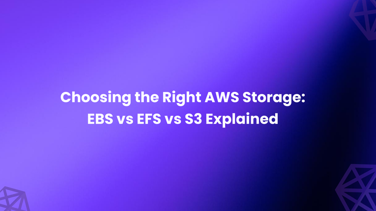 Choosing the Right AWS Storage: EBS vs EFS vs S3 Explained