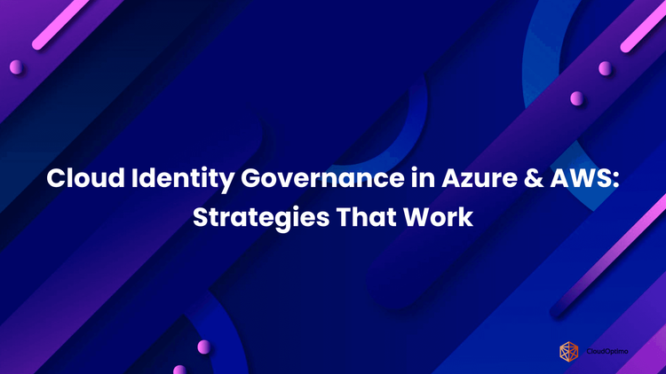 Cloud Identity Governance in Azure & AWS_ Strategies That Work