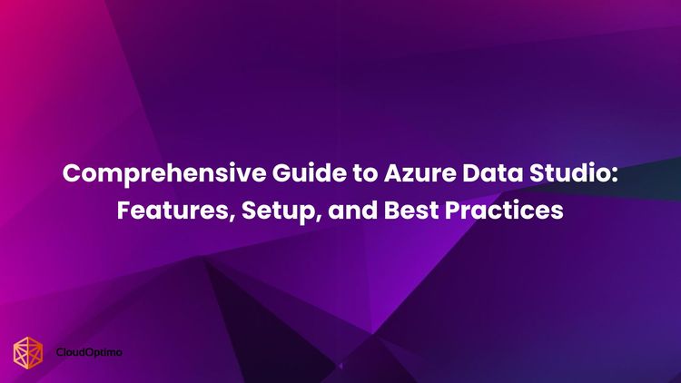 Comprehensive Guide to Azure Data Studio: Features, Setup, and Best Practices