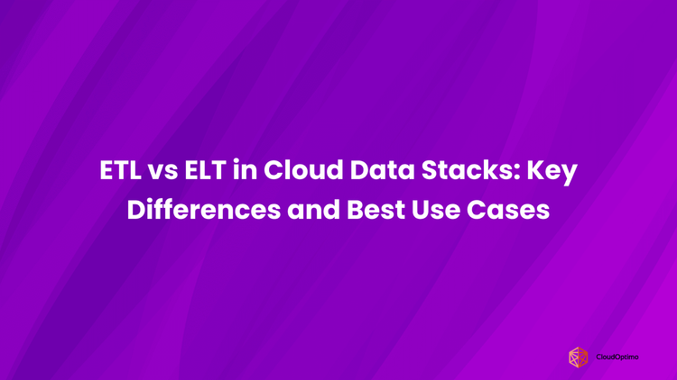 ETL vs ELT in Cloud Data Stacks Key Differences and Best Use Cases