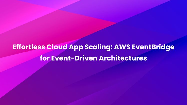 Effortless Cloud App Scaling: AWS EventBridge for Event-Driven Architectures.jpg