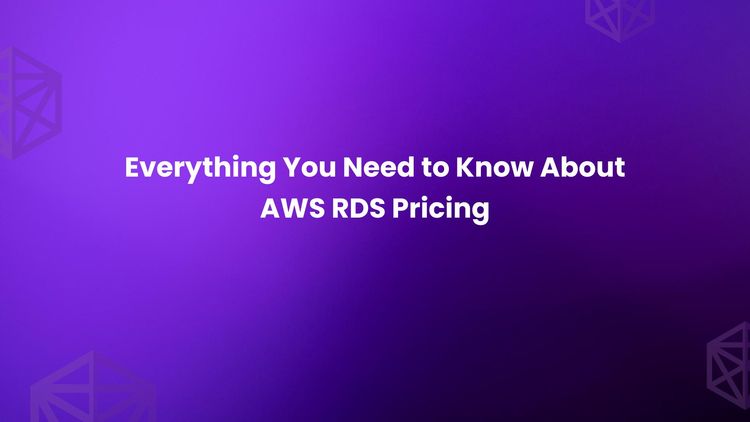 Everything You Need to Know About AWS RDS Pricing.jpg