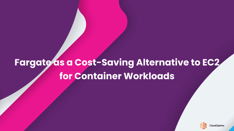 Fargate as a Cost-Saving Alternative to EC2 for Container Workloads