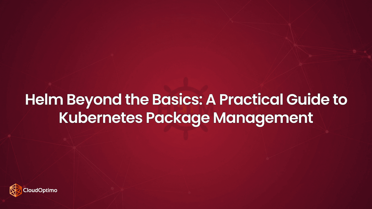 Helm Beyond the Basics: A Practical Guide to Kubernetes Package Management