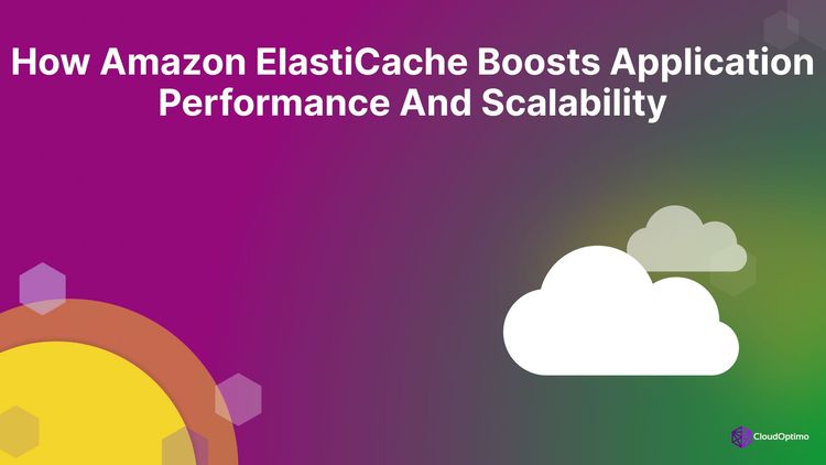 How Amazon ElastiCache Boosts Application Performance and Scalability