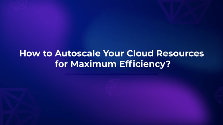 How to Autoscale Your Cloud Resources Efficiently.png