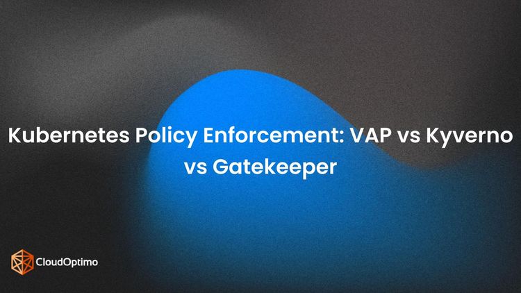 Kubernetes Policy Enforcement: VAP vs Kyverno vs Gatekeeper