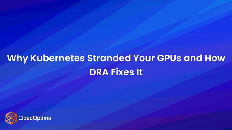 Kubernetes Stranded Your GPUs and How DRA Fixes It.jpg