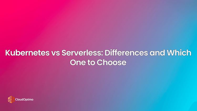 Kubernetes vs Serverless: Differences and Which One to Choose