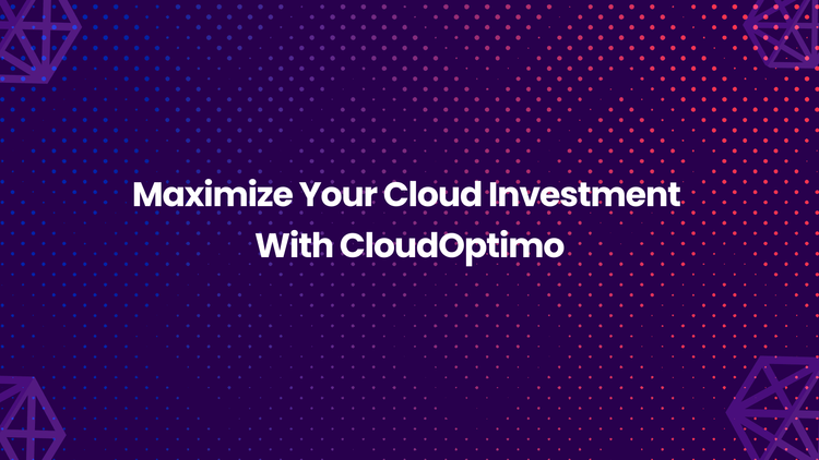 Maximize Your Cloud Investment  With CloudOptimo