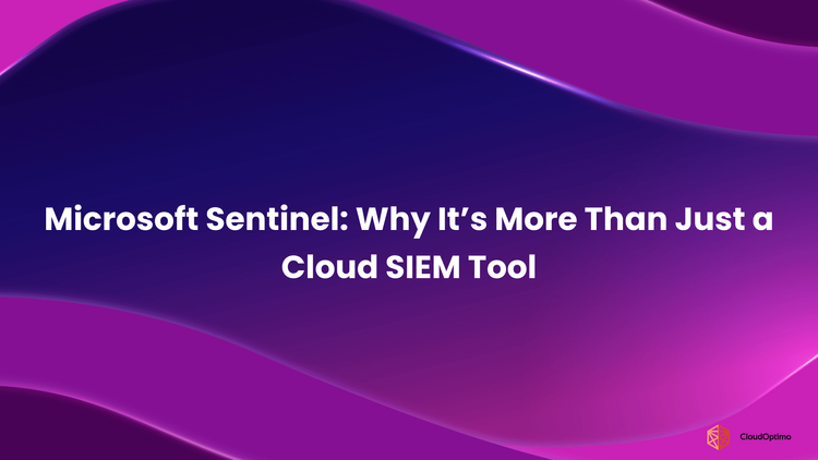 Microsoft Sentinel_ Why It’s More Than Just a Cloud SIEM Tool
