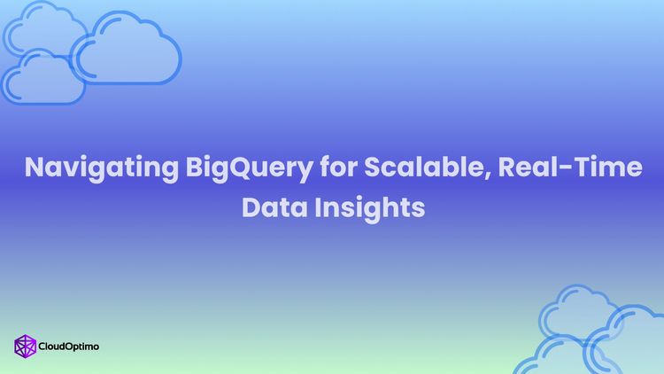 Navigating BigQuery for Scalable, Real-Time Data Insights