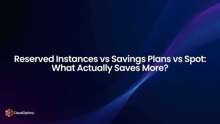 Reserved Instances vs Savings Plans vs Spot: What Actually Saves More?