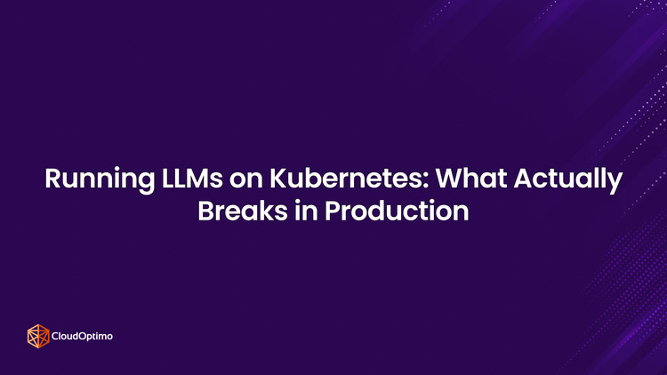 Running LLMs on Kubernetes: What Actually Breaks in Production