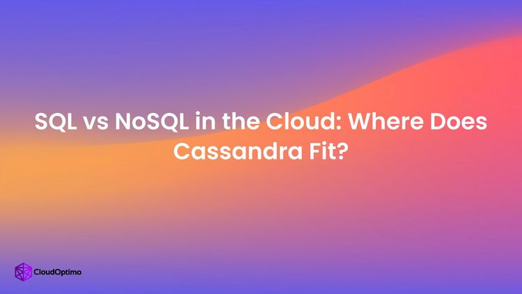SQL vs NoSQL in the Cloud: Where Does Cassandra Fit?
