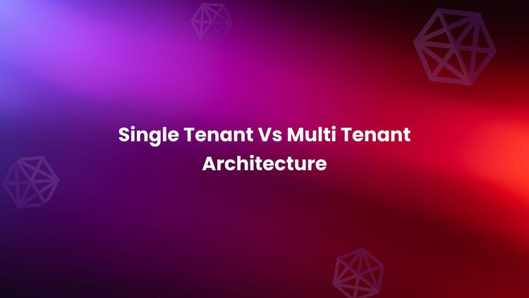 Single Tenant vs Multi-Tenant Architecture.png