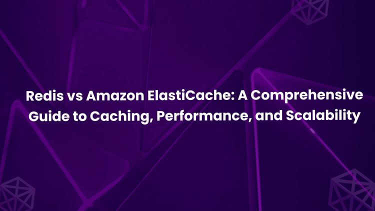 Redis vs Amazon ElastiCache: A Comprehensive Guide to Caching, Performance, and Scalability