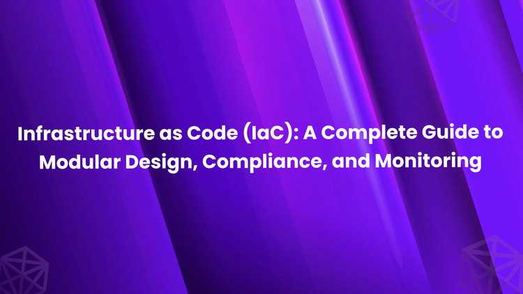 Infrastructure as Code (IaC): A Complete Guide to Modular Design, Compliance, and Monitoring