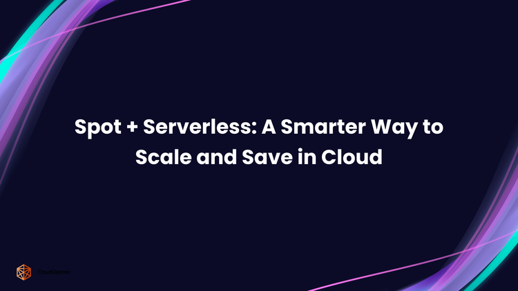 Spot + Serverless_ A Smarter Way to Scale and Save in Cloud