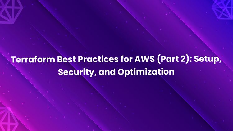 Terraform Best Practices for AWS (Part 2): Setup, Security, and Optimization