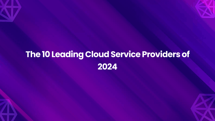 The 10 Leading Cloud Service Providers of 2024