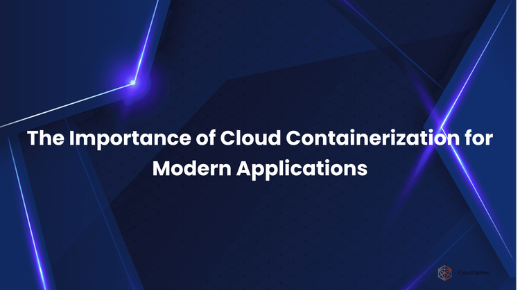 The Importance of Cloud Containerization for Modern Applications