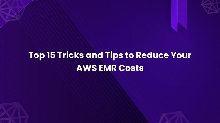 Top 15 Tricks and Tips to Reduce Your AWS EMR Costs