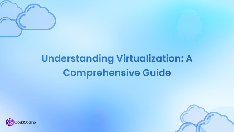 Understanding Virtualization: A Comprehensive Guide