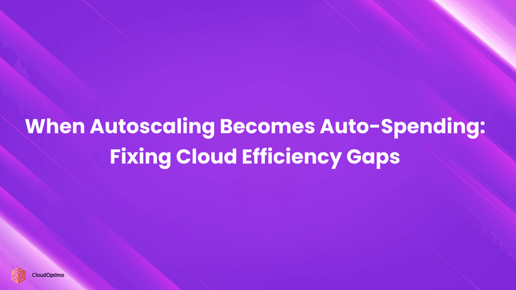 When Autoscaling Becomes Auto-Spending_ Fixing Cloud Efficiency Gaps