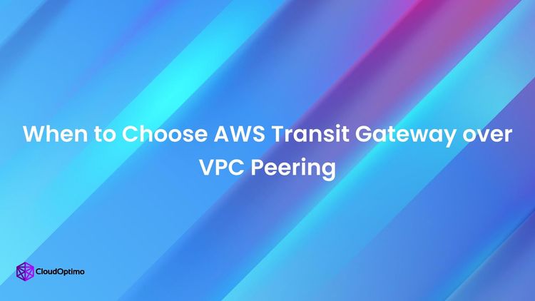 When to Choose AWS Transit Gateway over VPC Peering