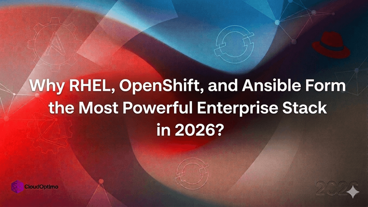 Why RHEL, OpenShift, and Ansible Form the Most Powerful Enterprise Stack in 2026?