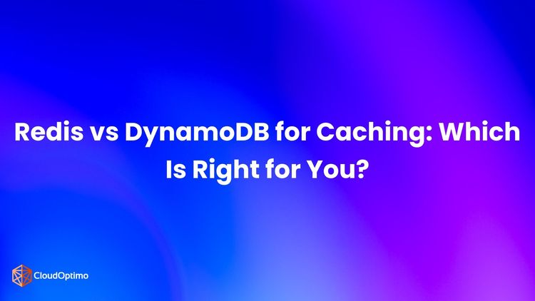 Redis vs DynamoDB for Caching: Which Is Right for You?